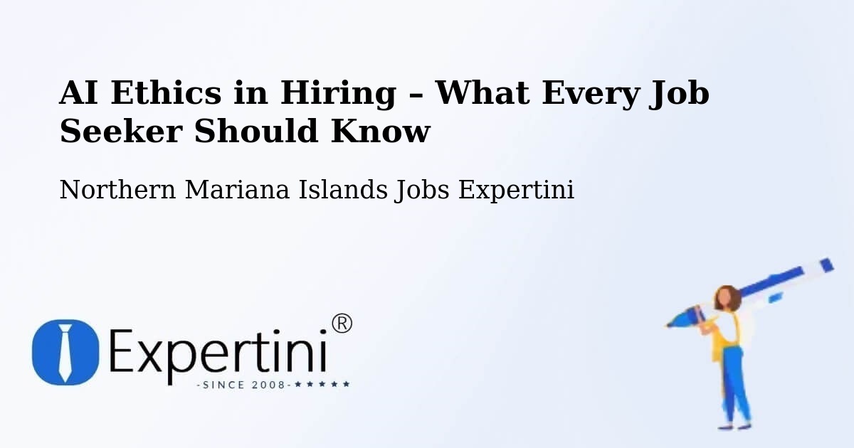 AI Ethics in Recruitment & Hiring – Northern Mariana Islands - Northern Mariana Islands Jobs Expertini