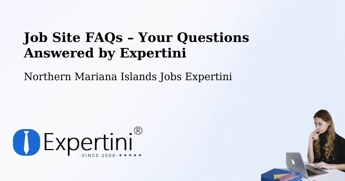 Job Site FAQs – Frequently Asked Questions – Northern Mariana Islands - Northern Mariana Islands Jobs Expertini